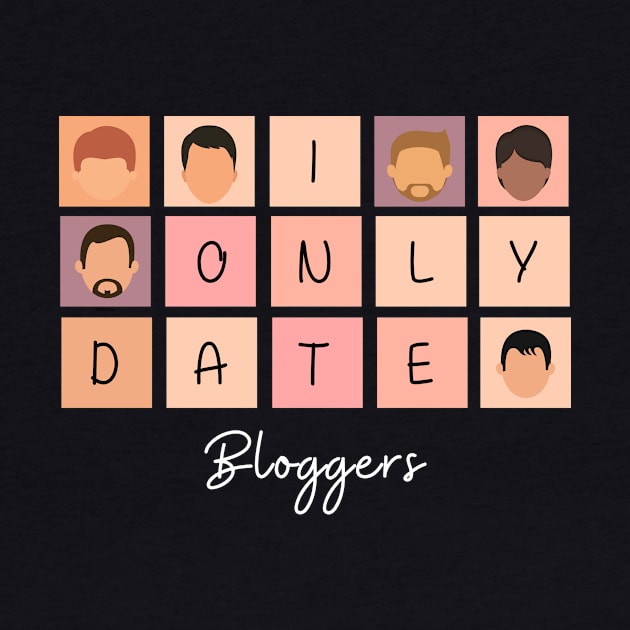 I Only Date Bloggers by fattysdesigns